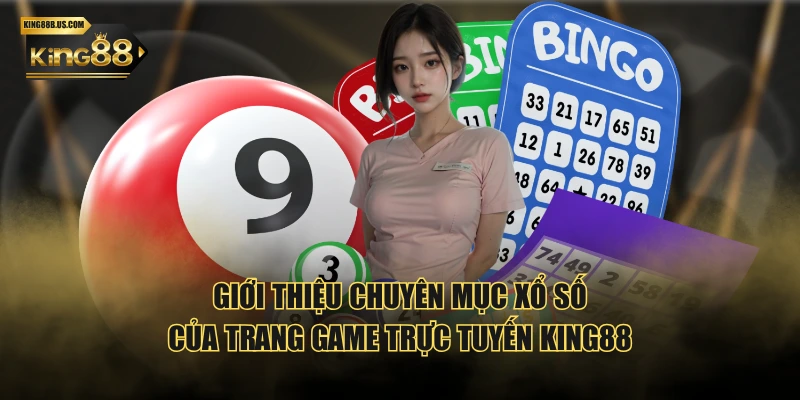 Giới thiệu chuyên mục xổ số của trang game trực tuyến KING88