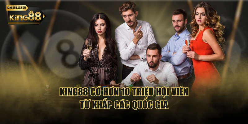 KING88 có hơn 10 triệu hội viên từ khắp các quốc gia