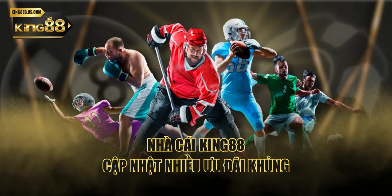 Nhà cái KING88 cập nhật nhiều ưu đãi khủng