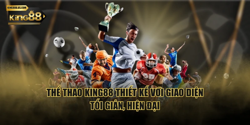 Thể Thao KING88 thiết kế với giao diện tối giản, hiện đại